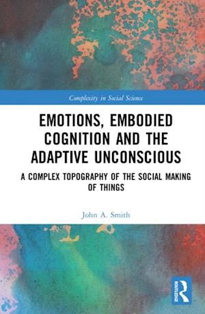 Emotions, Embodied Cognition and the Adaptive Unconscious