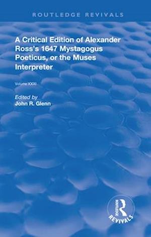 A Critical Edition of Alexander''s Ross''s 1647 Mystagogus Poeticus, or The Muses Interpreter