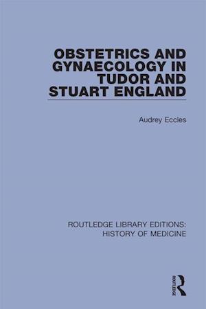 Obstetrics and Gynaecology in Tudor and Stuart England