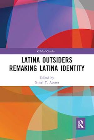 Latina Outsiders Remaking Latina Identity