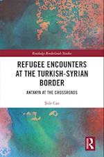 Refugee Encounters at the Turkish-Syrian Border