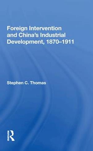 Foreign Intervention And China's Industrial Development, 1870-1911