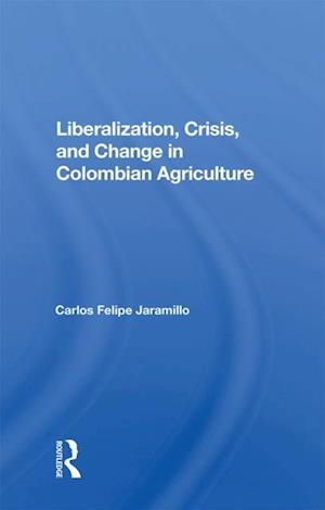 Liberalization And Crisis In Colombian Agriculture