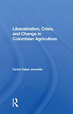 Liberalization And Crisis In Colombian Agriculture