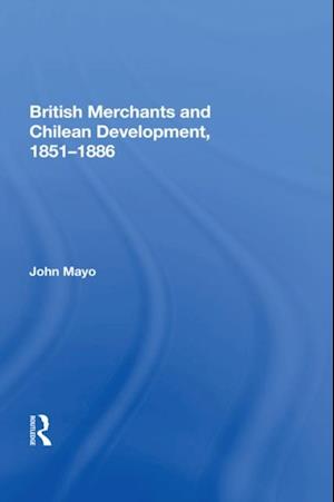 British Merchants And Chilean Development, 1851-1886