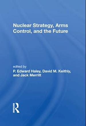 Nuclear Strategy, Arms Control, And The Future