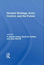 Nuclear Strategy, Arms Control, And The Future