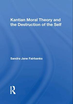 Kantian Moral Theory And The Destruction Of The Self