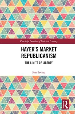 Hayek’s Market Republicanism