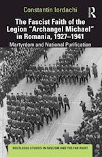 Fascist Faith of the Legion 'Archangel Michael' in Romania, 1927-1941