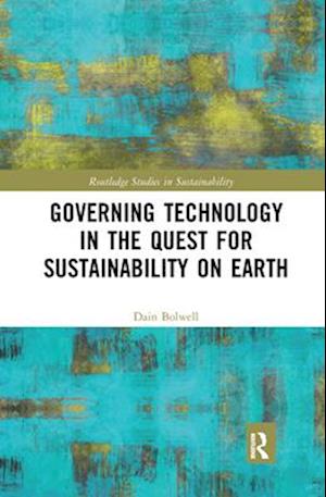 Governing Technology in the Quest for Sustainability on Earth