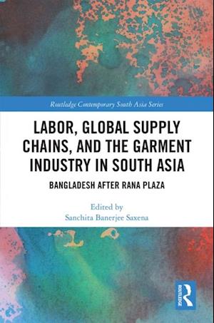 Labor, Global Supply Chains, and the Garment Industry in South Asia