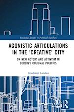 Agonistic Articulations in the ''Creative'' City