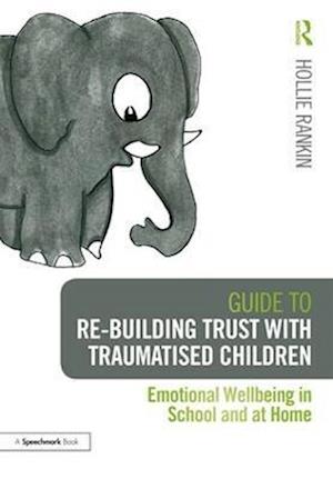 Guide to Re-building Trust with Traumatised Children