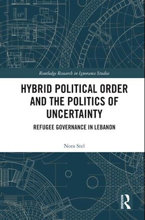 Hybrid Political Order and the Politics of Uncertainty