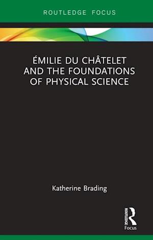 Emilie Du Chatelet and the Foundations of Physical Science