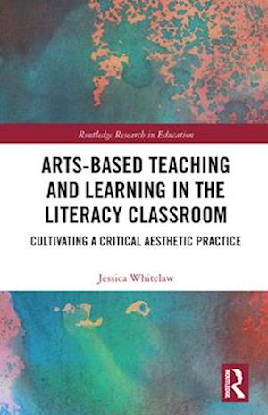 Arts-Based Teaching and Learning in the Literacy Classroom