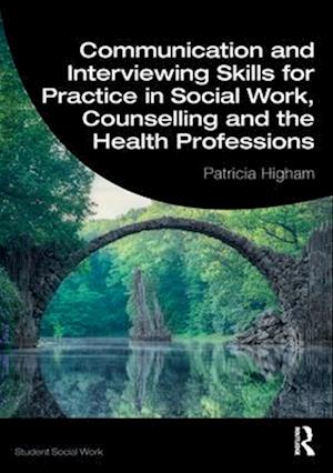 Communication and Interviewing Skills for Practice in Social Work, Counselling and the Health Professions