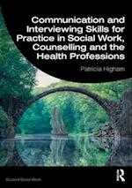 Communication and Interviewing Skills for Practice in Social Work, Counselling and the Health Professions