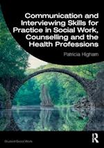 Communication and Interviewing Skills for Practice in Social Work, Counselling and the Health Professions