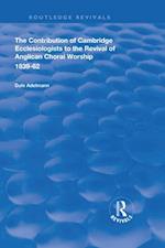 Contribution of Cambridge Ecclesiologists to the Revival of Anglican Choral Worship, 1839-62