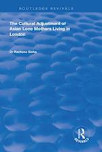 The Cultural Adjustment of Asian Lone Mothers Living in London