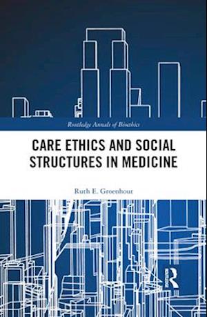 Care Ethics and Social Structures in Medicine