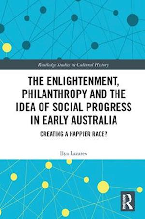 The Enlightenment, Philanthropy and the Idea of Social Progress in Early Australia