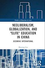 Neoliberalism, Globalization, and 'Elite' Education in China