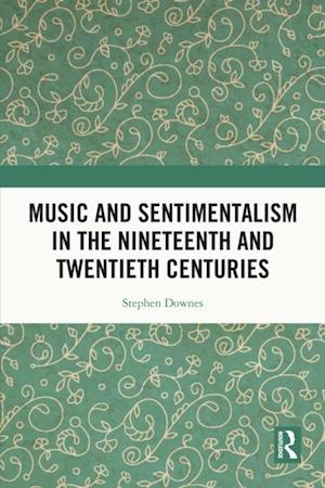 Music and Sentimentalism in the Nineteenth and Twentieth Centuries