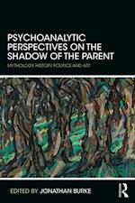 Psychoanalytic Perspectives on the Shadow of the Parent