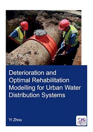 Deterioration and Optimal Rehabilitation Modelling for Urban Water Distribution Systems