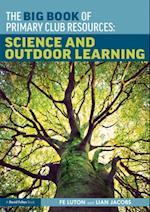 Big Book of Primary Club Resources: Science and Outdoor Learning
