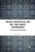 Wesley, Whitefield and the ''Free Grace'' Controversy