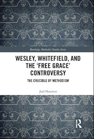 Wesley, Whitefield and the ''Free Grace'' Controversy