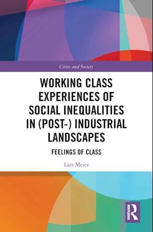 Working Class Experiences of Social Inequalities in (Post-) Industrial Landscapes