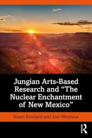 Jungian Arts-Based Research and 'The Nuclear Enchantment of New Mexico'