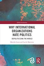 Why International Organizations Hate Politics