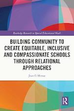 Building Community to Create Equitable, Inclusive and Compassionate Schools through Relational Approaches