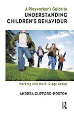 A Playworker''s Guide to Understanding Children''s Behaviour