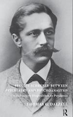 Freud''s Schreber Between Psychiatry and Psychoanalysis