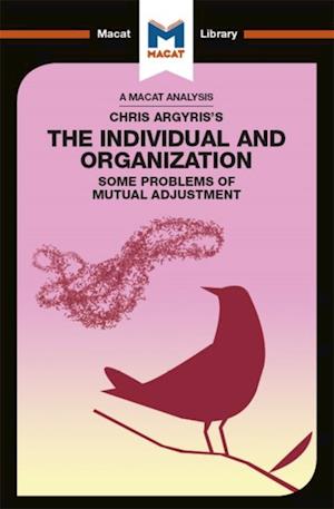 An Analysis of Chris Argyris''s Integrating the Individual and the Organization