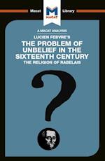 An Analysis of Lucien Febvre''s The Problem of Unbelief in the 16th Century