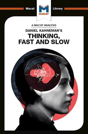 An Analysis of Daniel Kahneman''s Thinking, Fast and Slow