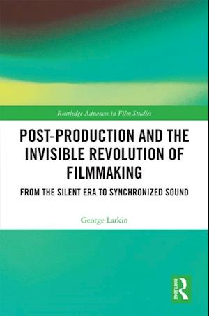 Post-Production and the Invisible Revolution of Filmmaking