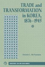 Trade And Transformation In Korea, 1876-1945