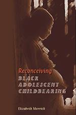 Reconceiving Black Adolescent Pregnancy