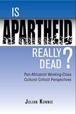 Is Apartheid Really Dead? Pan Africanist Working Class Cultural Critical Perspectives