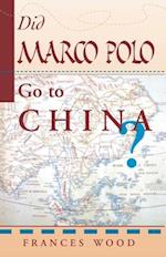 Did Marco Polo Go To China?