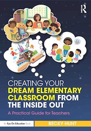Creating Your Dream Elementary Classroom from the Inside Out
